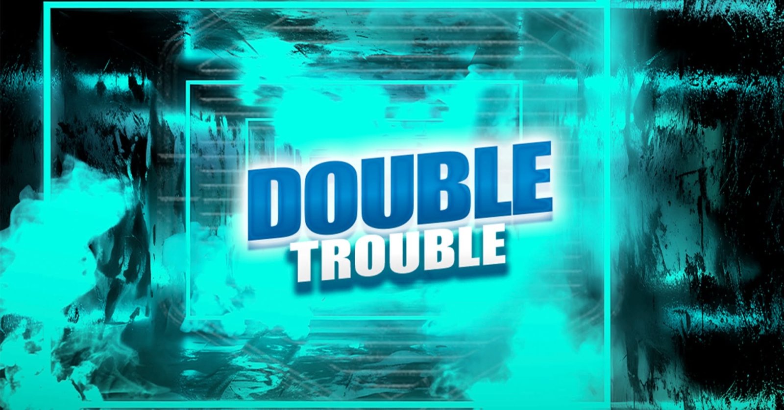 DOUBLE TROUBLE